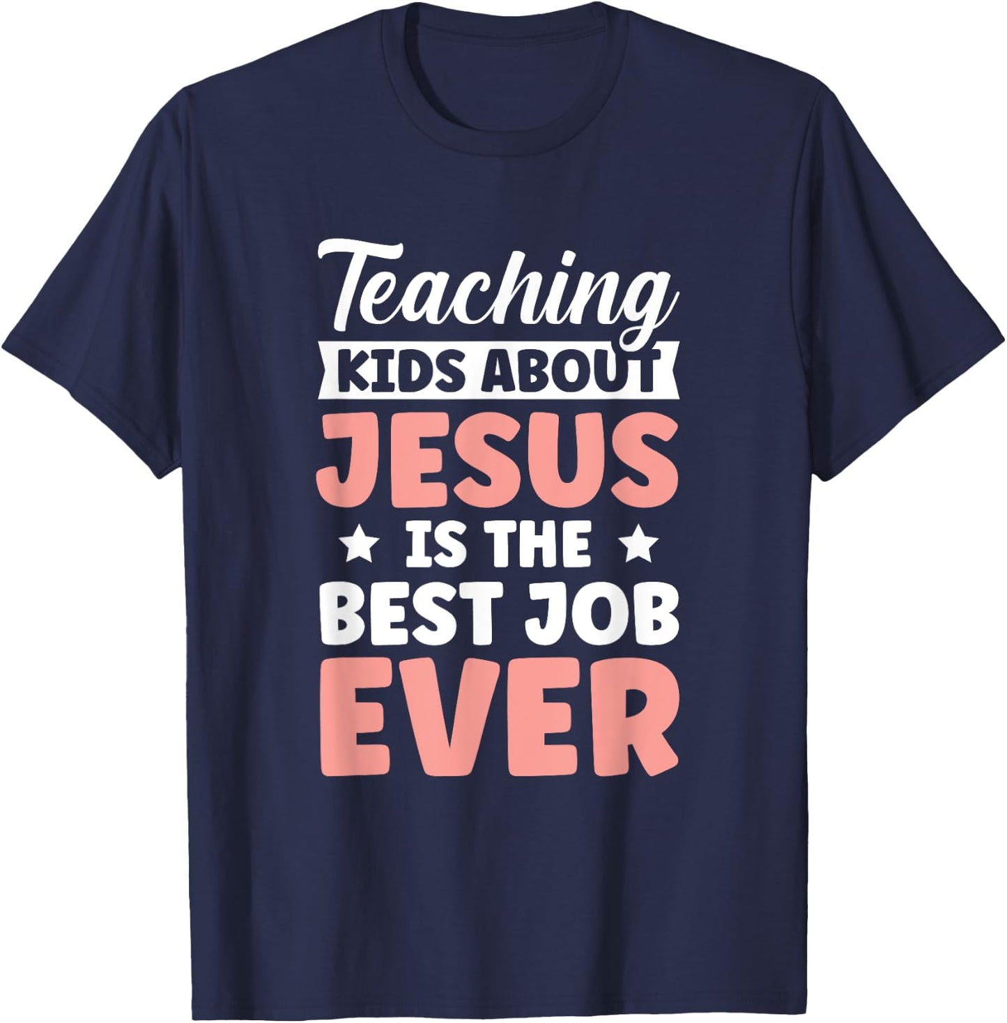 Teaching Kids About Jesus Is The Best Job Ever T-Shirt - T-Shirt | Navy