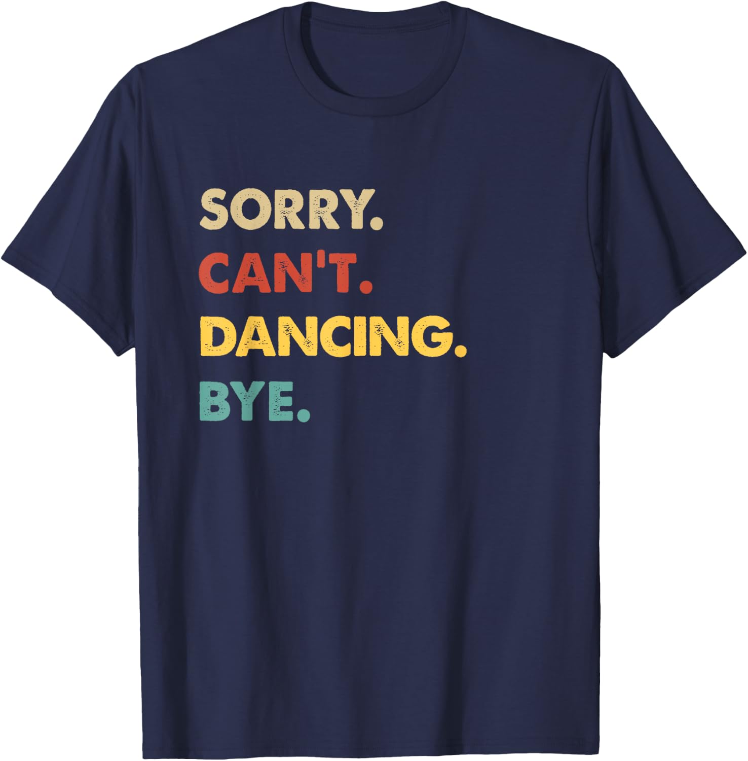 Funny Retro Dancing Sorry Can't Dancing Bye T-Shirt - T-Shirt | Navy