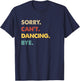 Funny Retro Dancing Sorry Can't Dancing Bye T-Shirt - T-Shirt | Navy