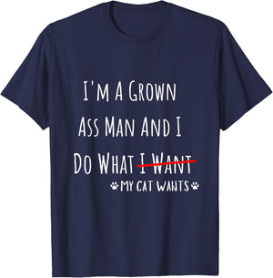 I'm A Grown Ass Man And I Do What My Cat Wants Funny Saying T-Shirt - T-Shirt | Navy