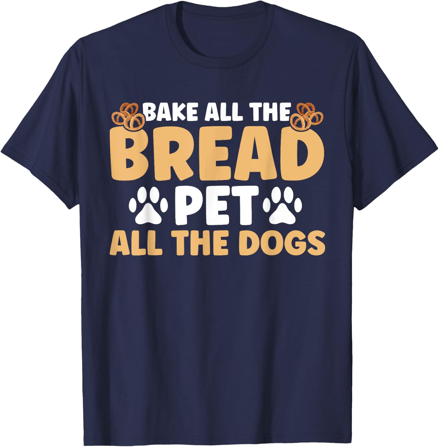 Baker Bakery Bake All The Bread Pet All The Dogs Baking T-Shirt - T-Shirt | Navy