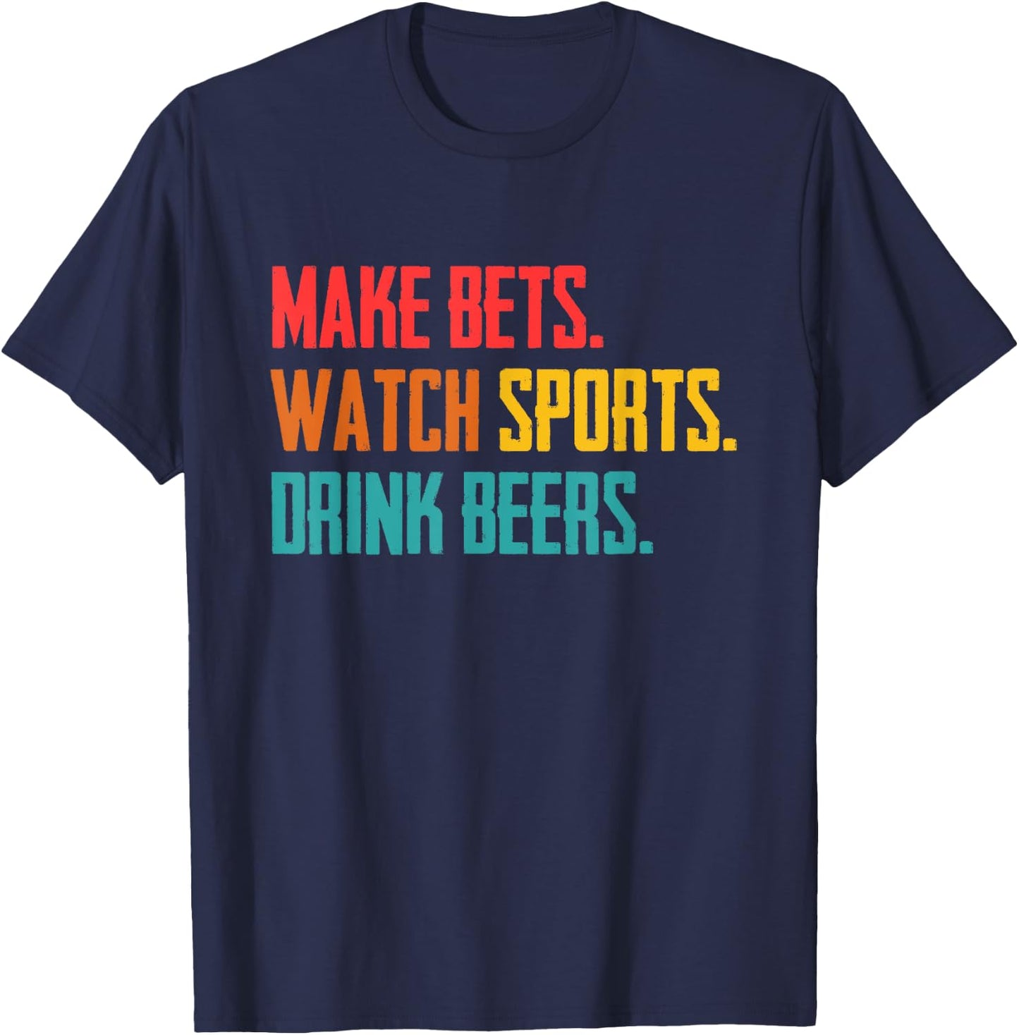 Make bets. Watch sports. Drink beer. Sports betting T-Shirt - T-Shirt | Navy