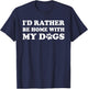 I'd Rather Be Home with My Dogs T-Shirt - T-Shirt | Navy