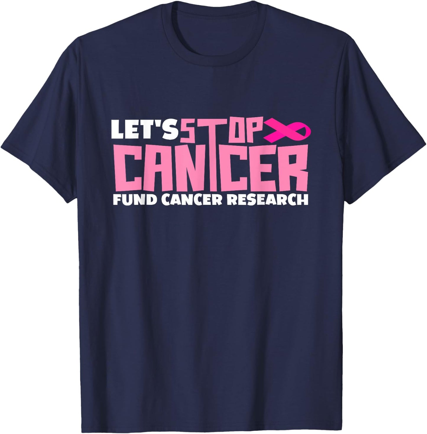 Let's Stop Cancer Cantcer Fund Cancer Research T-Shirt - T-Shirt | Navy