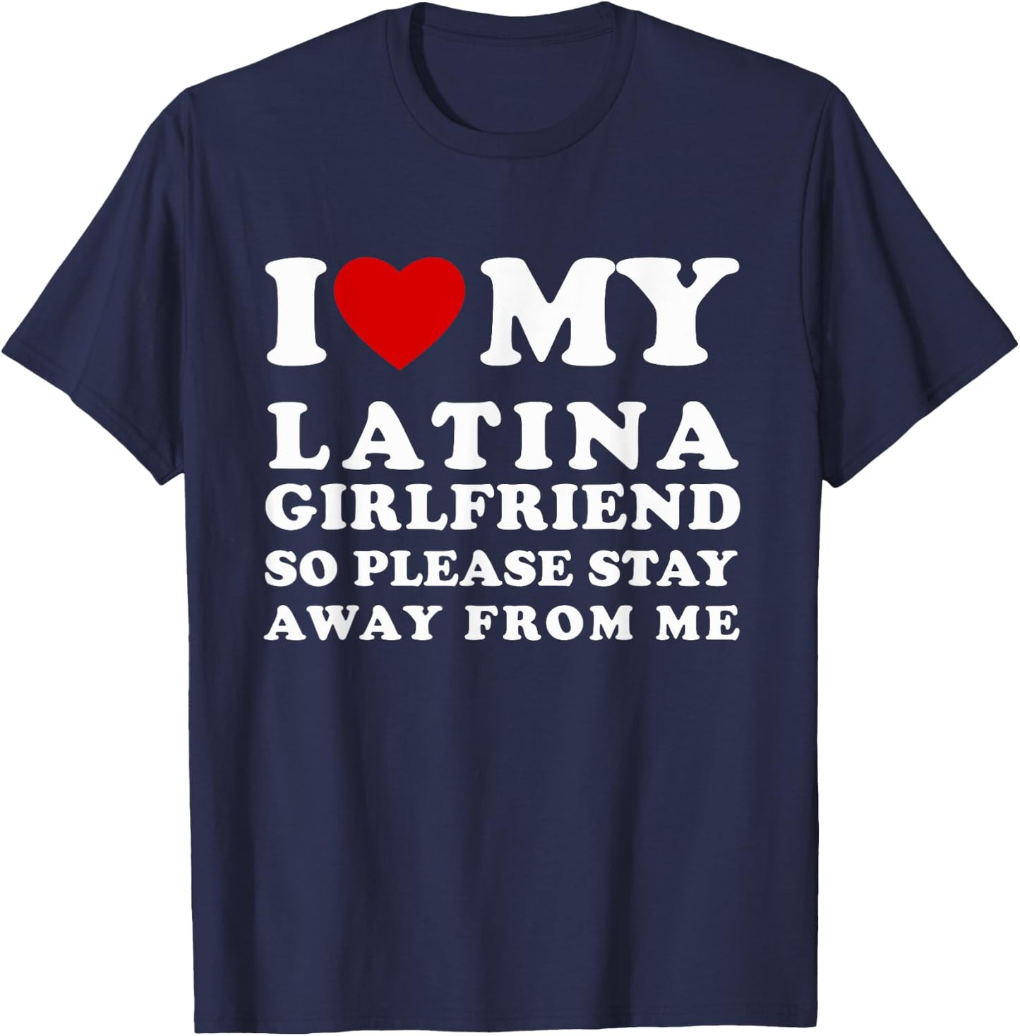 I Love My Latina Girlfriend So Please Stay Away From Me T-Shirt - T-Shirt | Navy