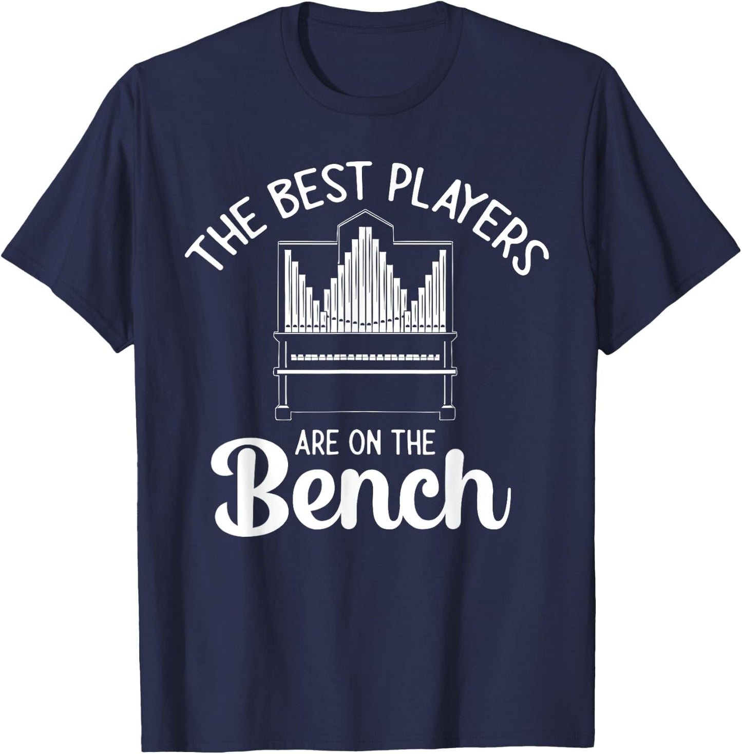 Pipe Organ Best Players Are On The Bench Church Organist T-Shirt - T-Shirt | Navy
