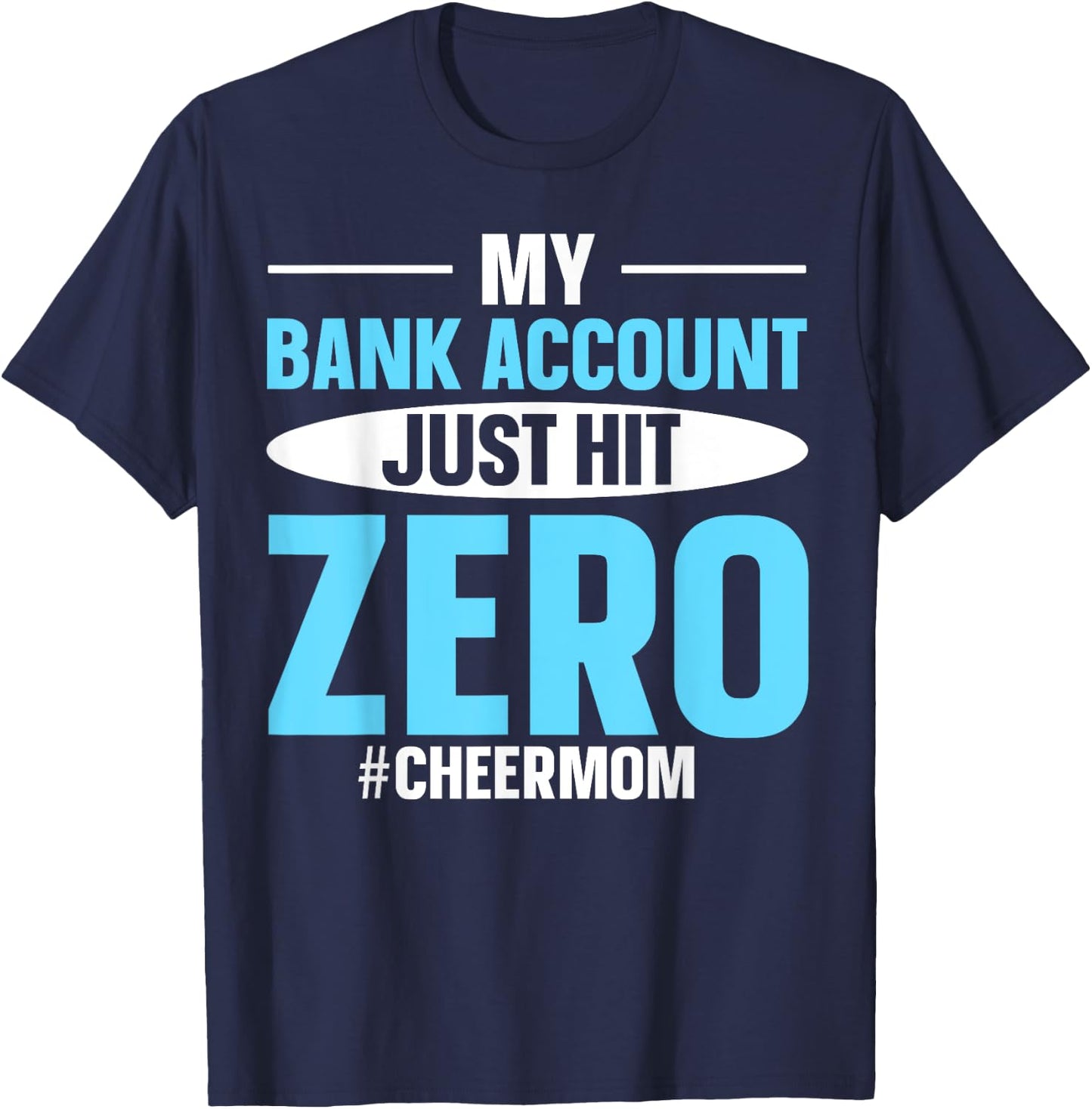 My Bank Account Just Hit Zero #cheermom T-Shirt - T-Shirt | Navy