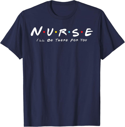 Cute Nurse I will Be There For You Gifts For RN & LPN T-Shirt - T-Shirt | Navy