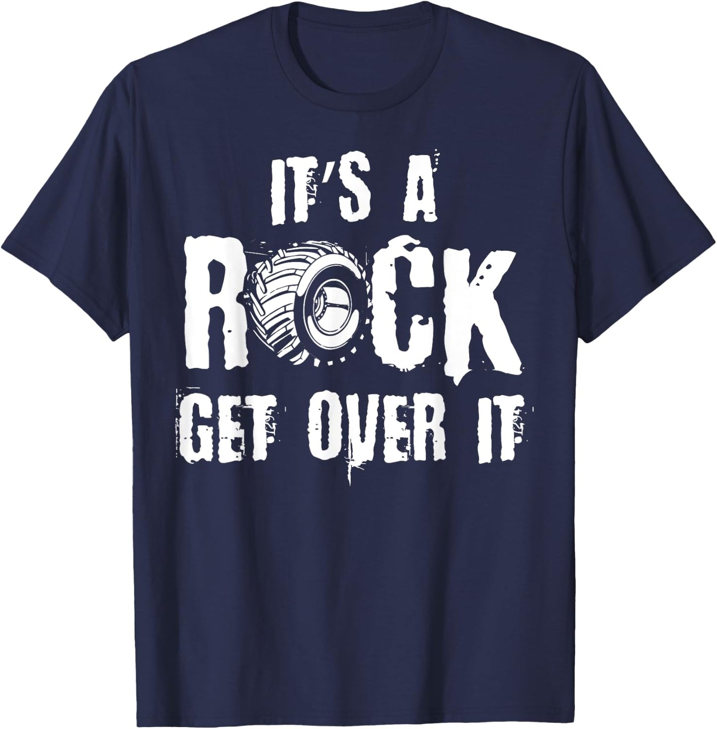It's A Rock Get Over It, Off-Road Rock Crawling Driver T-Shirt - T-Shirt | Navy
