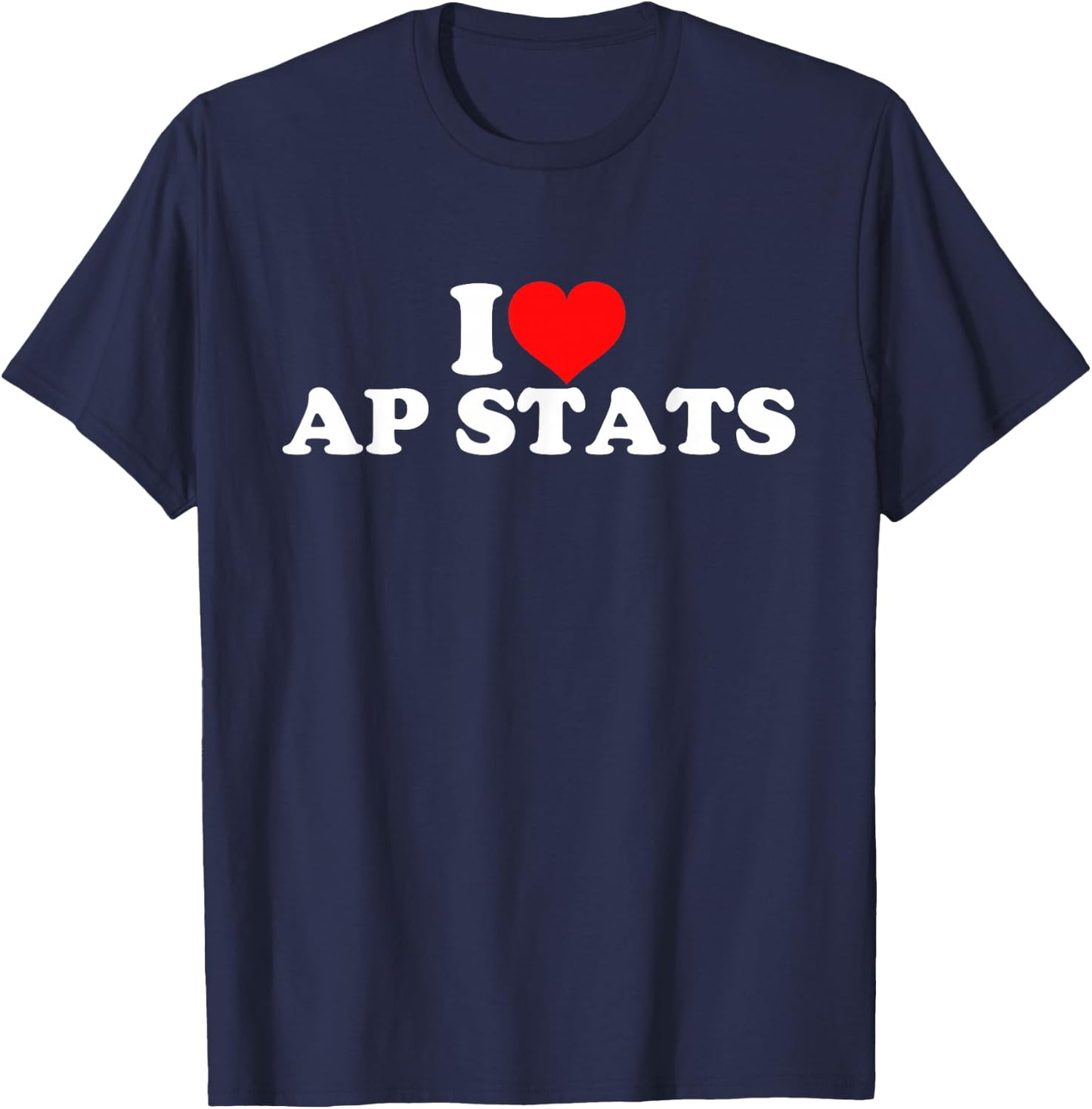 I Love AP Stats T-Shirt - T-Shirt | Navy