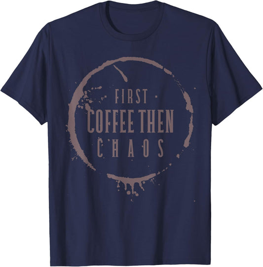 First Coffee Then Chaos Teacher Barista Mom Programmer Nurse T-Shirt - T-Shirt | Navy