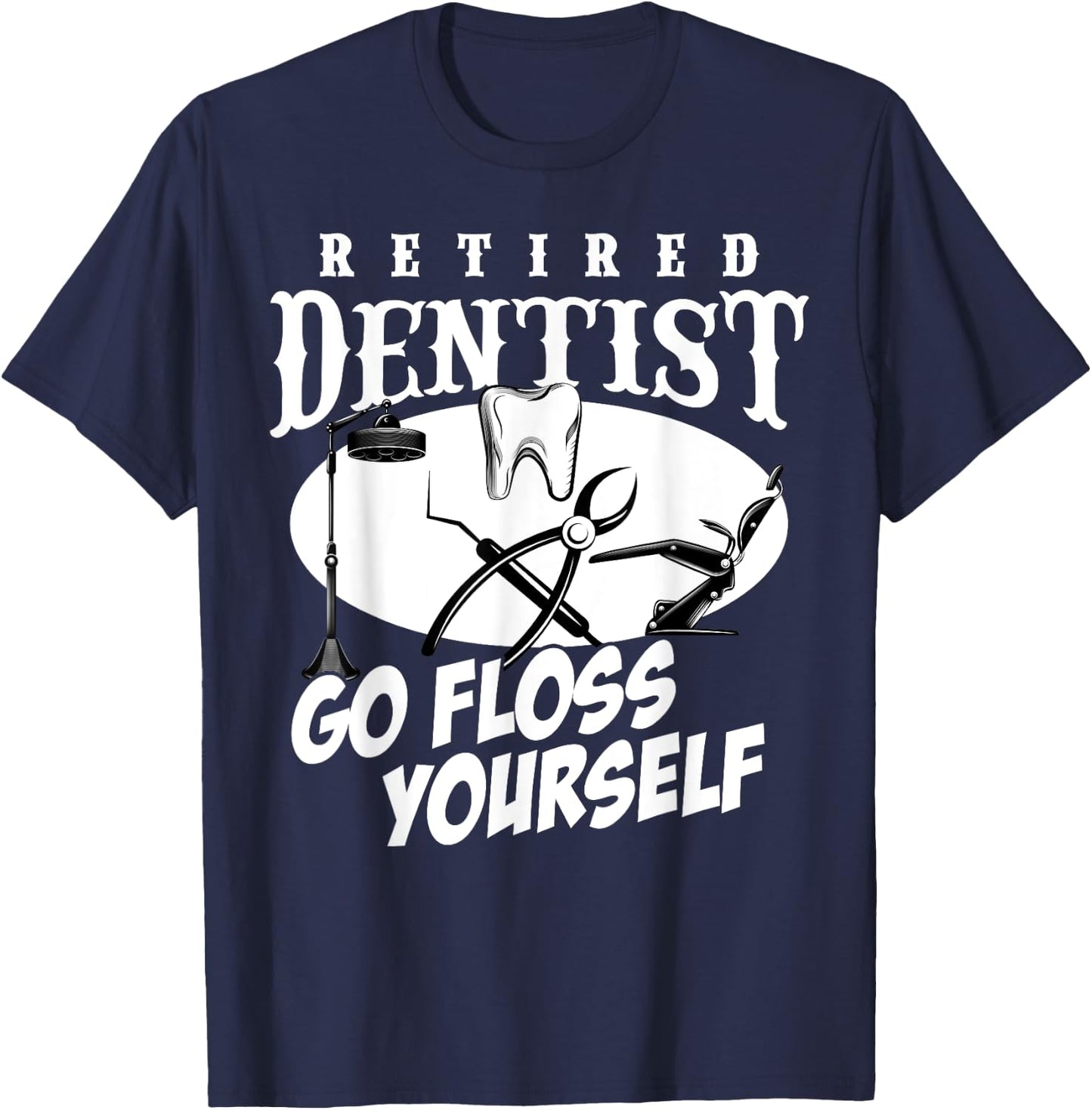 Funny Retired Dentist Go Floss Yourself Retirement Women Men T-Shirt - T-Shirt | Navy