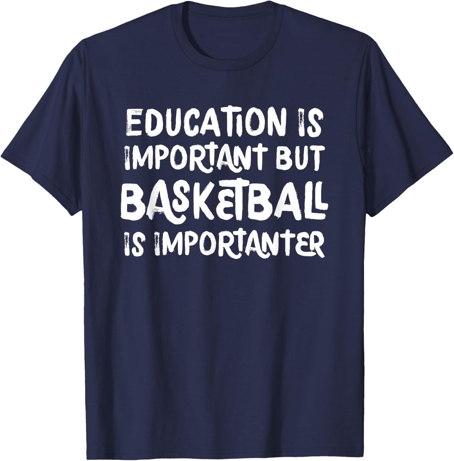 Education Is Important But Basketball Is Importanter Funny T-Shirt - T-Shirt | Navy