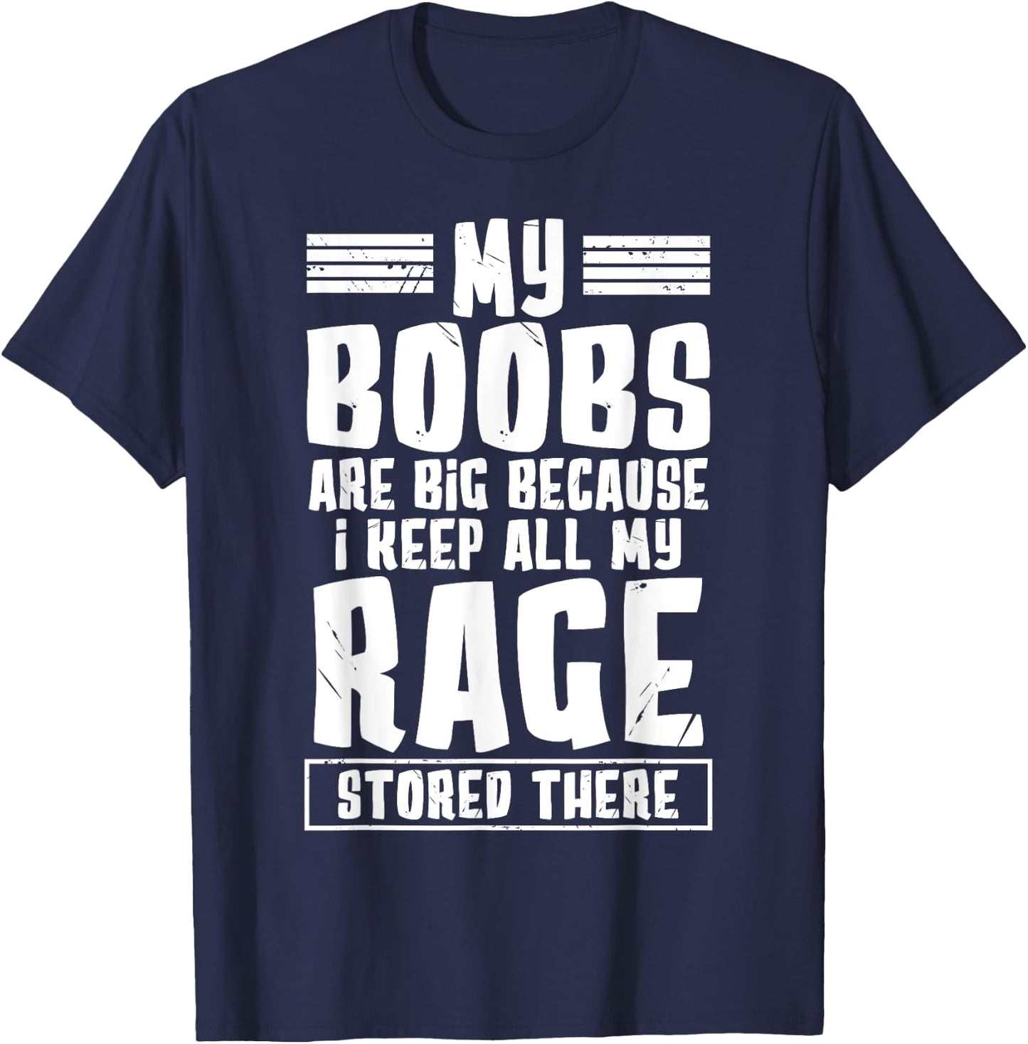 My Boobs Are Big Because I Keep All My Rage Stored There T-Shirt - T-Shirt | Navy