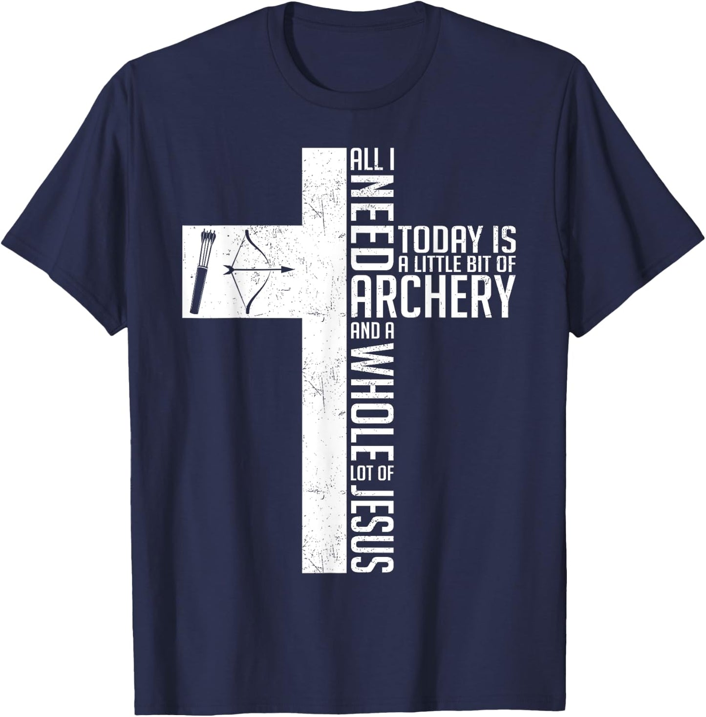 Need Archery Jesus Christian God Love Archer Funny Bow Bower T-Shirt - T-Shirt | Navy