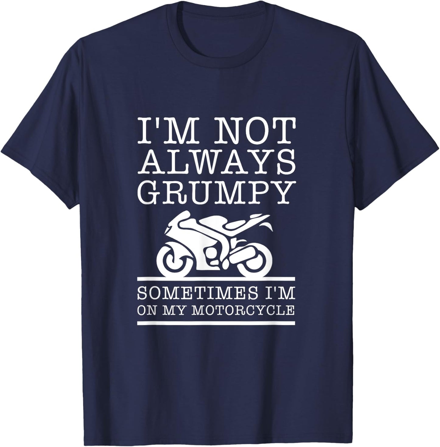 I'm Not Always Grumpy, Sometimes I'm On My Motorcycle T-Shirt - T-Shirt | Navy