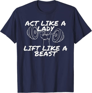 Act Like a Lady Lift Like a Beast | Funny Gym Apparel T-Shirt - T-Shirt | Navy