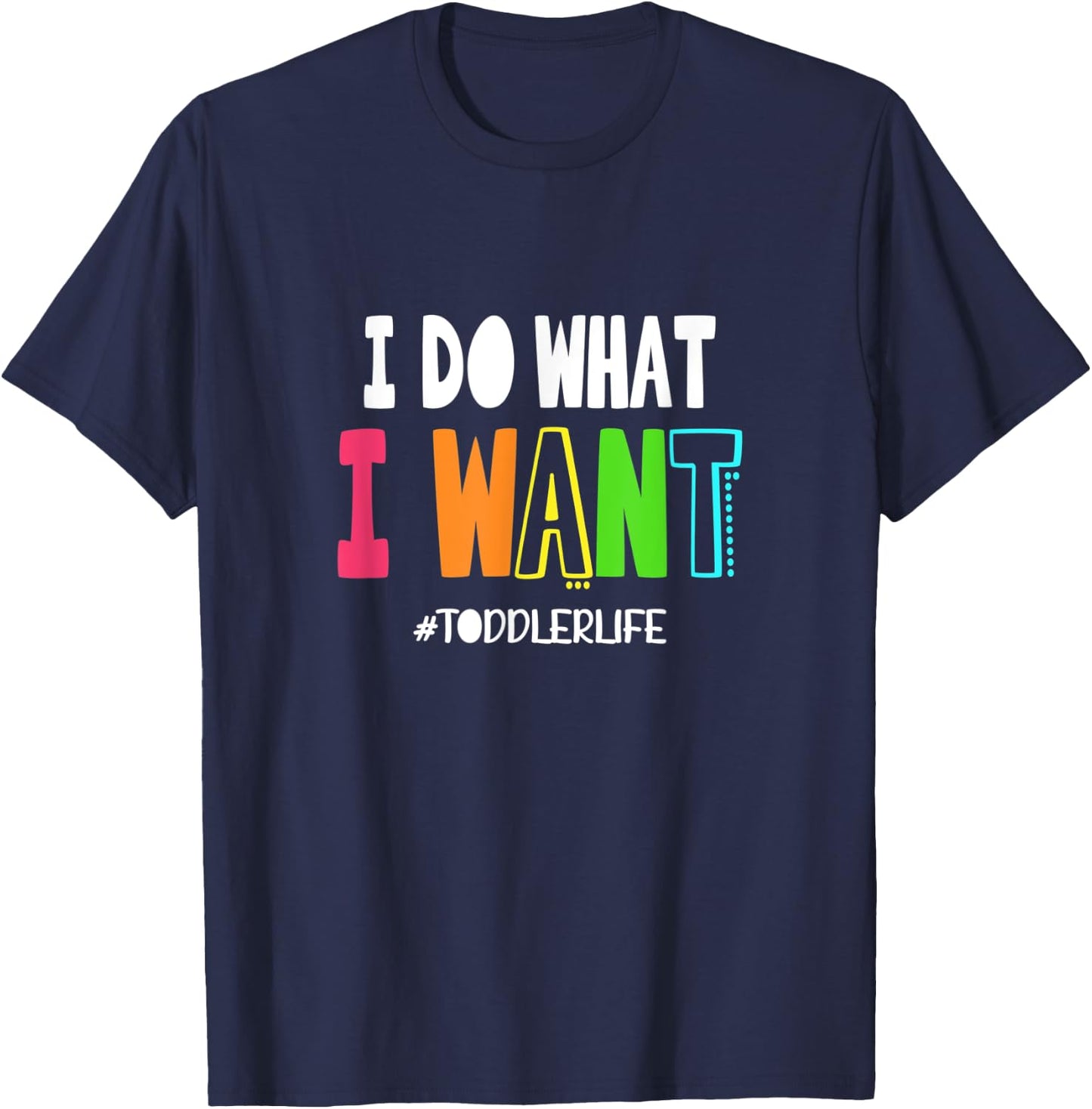 I Do What I Want Toddler Life | Terrible Twos Parenting Joke T-Shirt - T-Shirt | Navy
