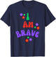 Brave I Am Brave Gift T-Shirt - T-Shirt | Navy
