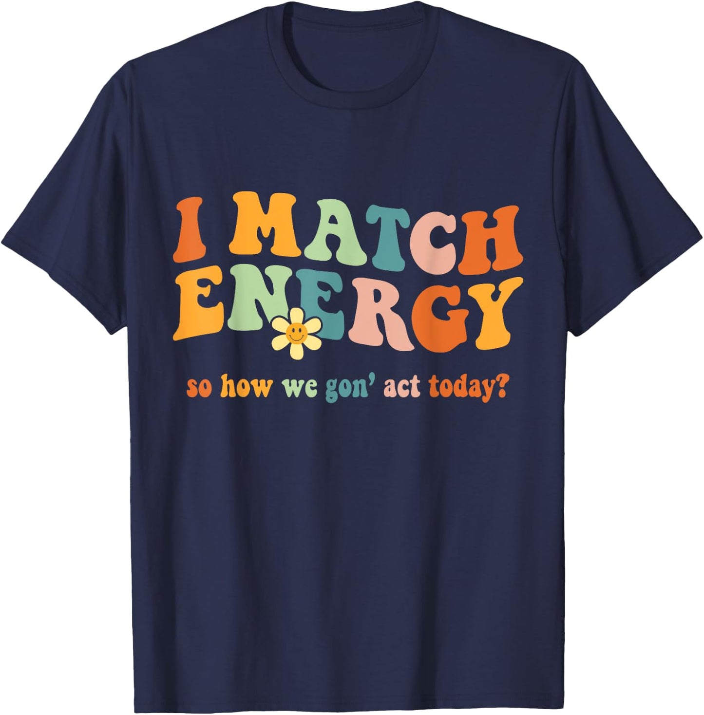 I Match Energy Sarcastic Hustler Design T-Shirt - T-Shirt | Navy