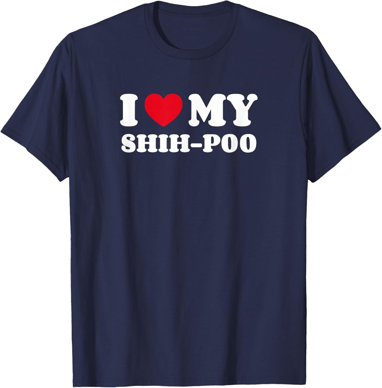 Shih-Poos Shihpoo Shih Tzu Poodle Mix I Love My Shih-Poo T-Shirt - T-Shirt | Navy
