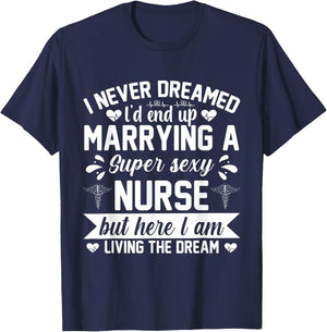 I'd end up marrying super sexy nurse living the dream T-Shirt - T-Shirt | Navy