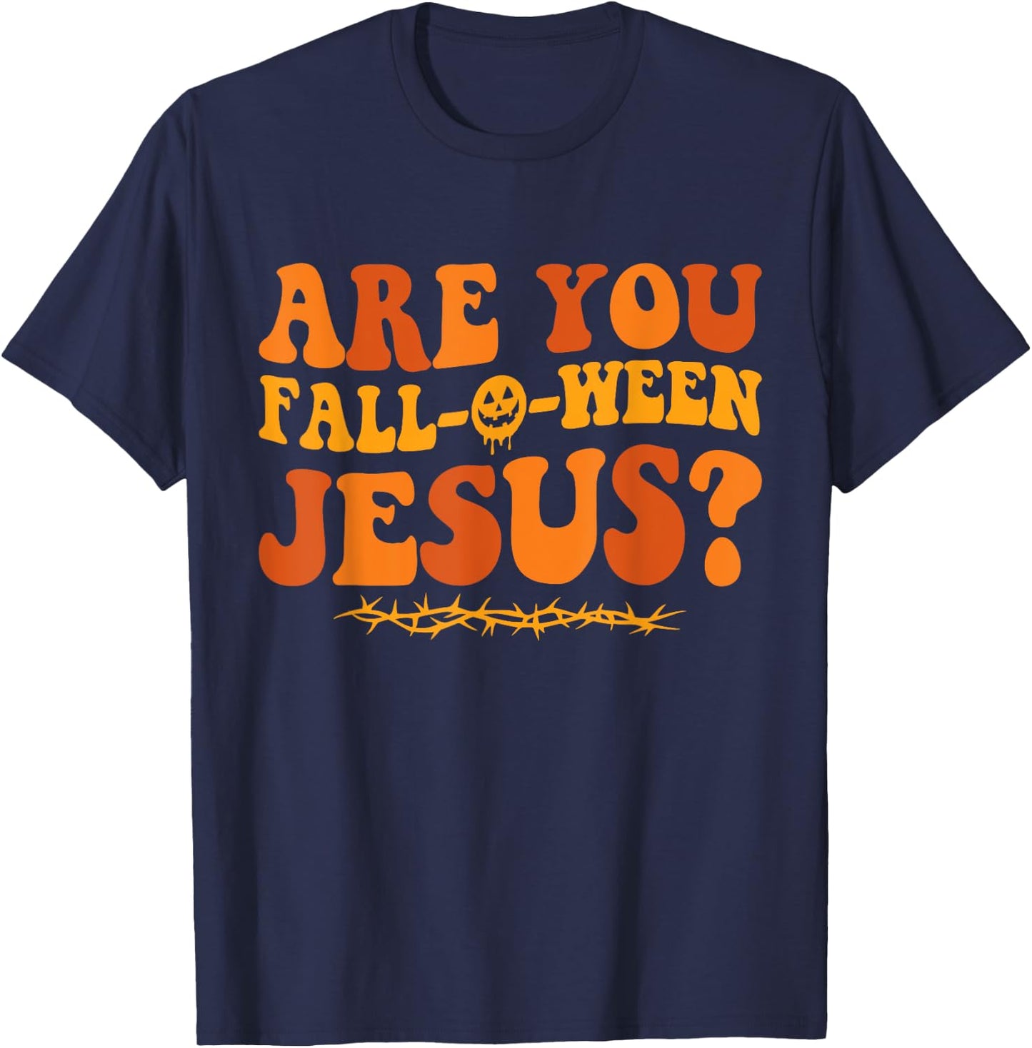 Are You Fall O Ween Jesus Halloween Christian Jesus T-Shirt - T-Shirt | Navy