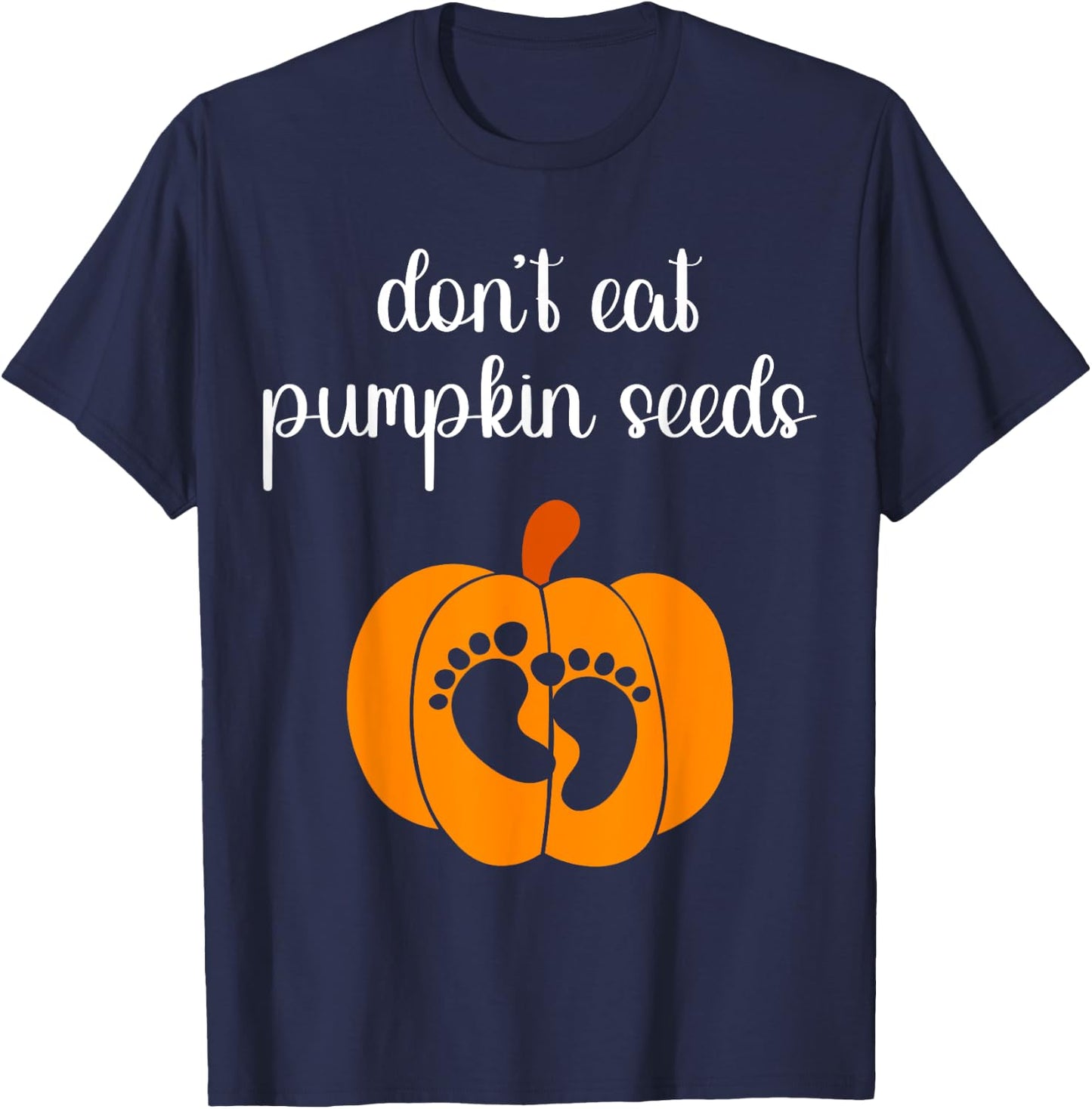 Don't Eat Pumpkin Seeds Halloween Baby Pregnancy Funny T-Shirt - T-Shirt | Navy