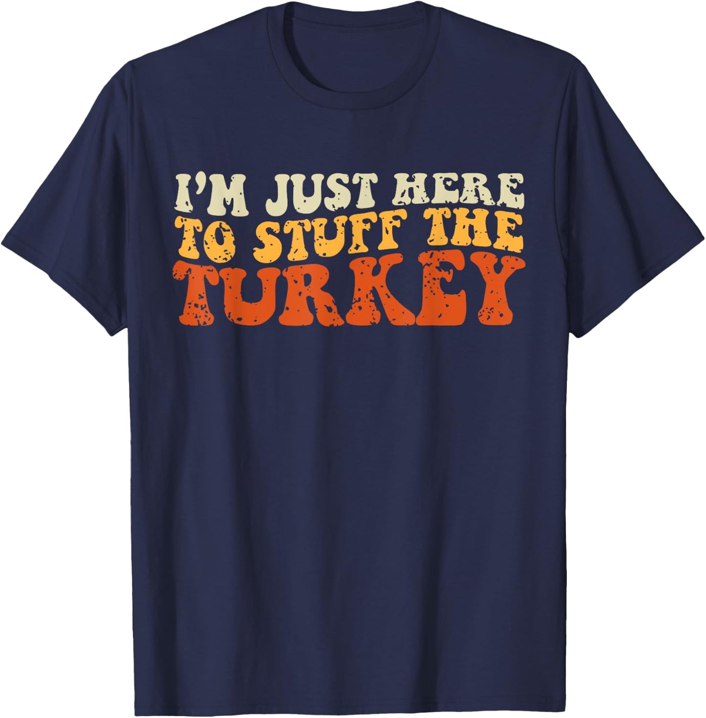 I'm Just Here To Stuff The Turkey Retro Thanksgiving Couple T-Shirt - T-Shirt | Navy