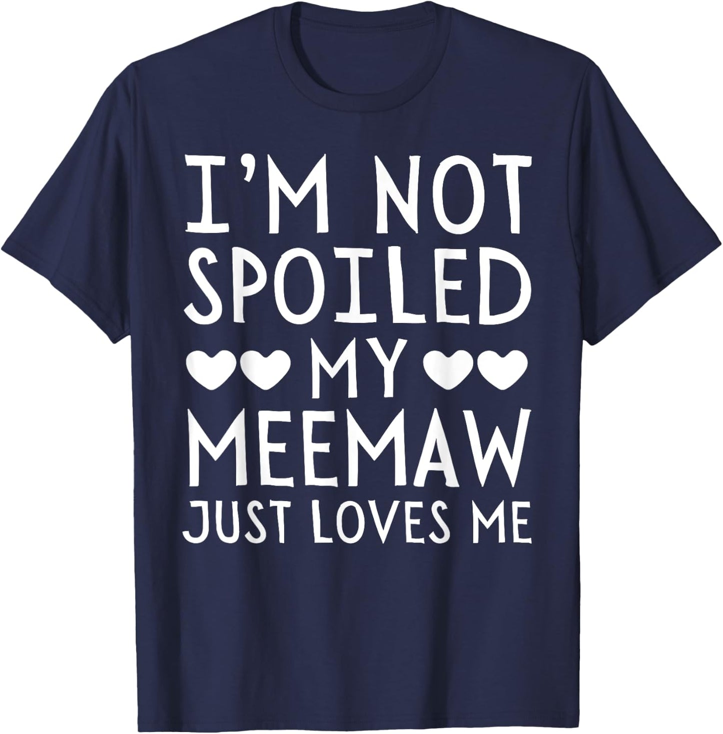 I'm Not Spoiled My Meemaw Just Loves Me Funny Grandchild T-Shirt - T-Shirt | Navy