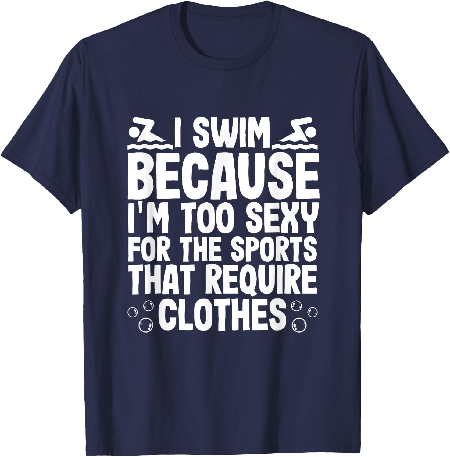 I Swim Because Im Too Sexy For Sports Require Clothes T-Shirt - T-Shirt | Navy