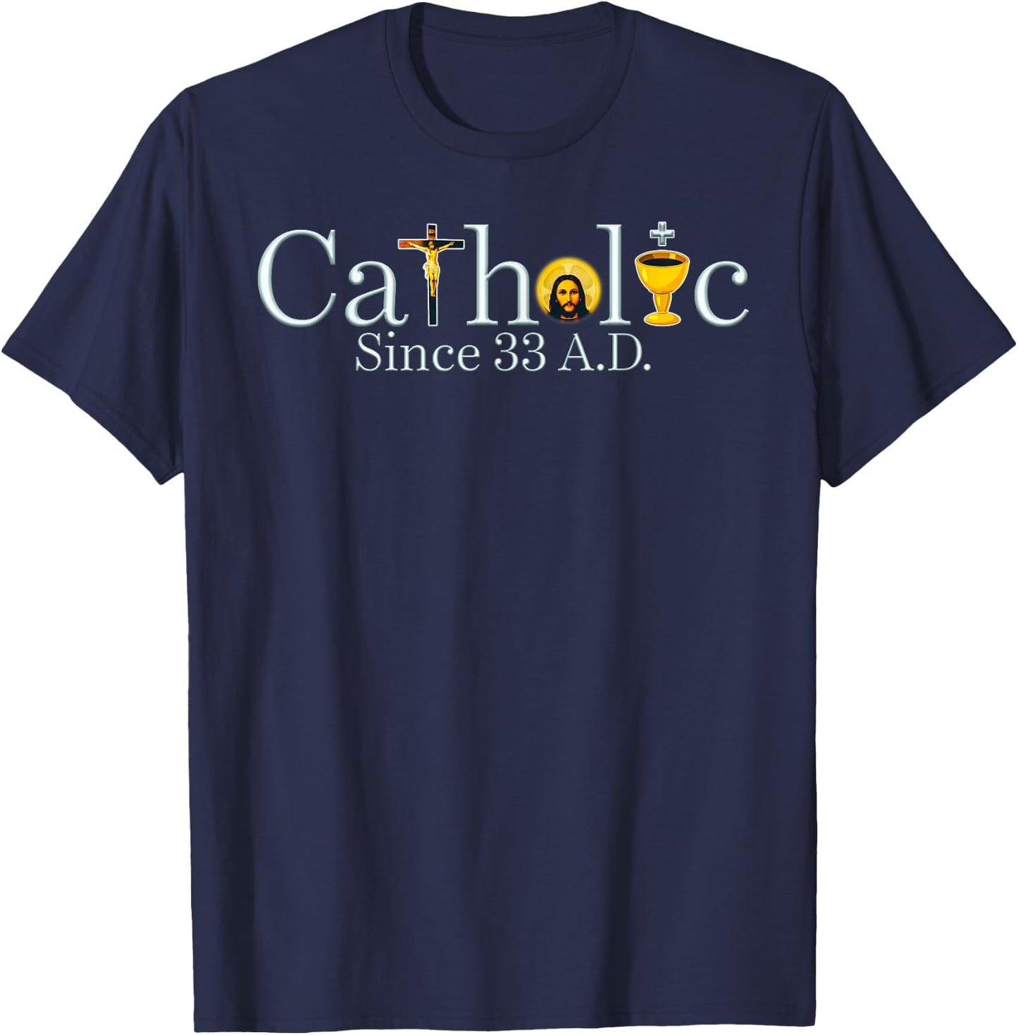 Catholic Since 33 A.D Jesus Cross Christian T-Shirt - T-Shirt | Navy