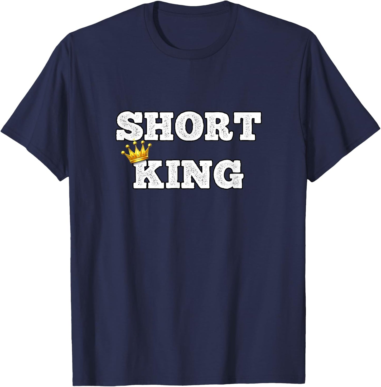 Short King Funny Short Person Appreciation T-Shirt - T-Shirt | Navy