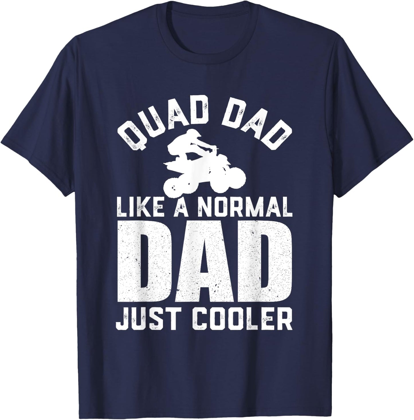 Quad Dad Like a Normal Dad Funny ATV Off Road 4 Wheel Dad T-Shirt - T-Shirt | Navy