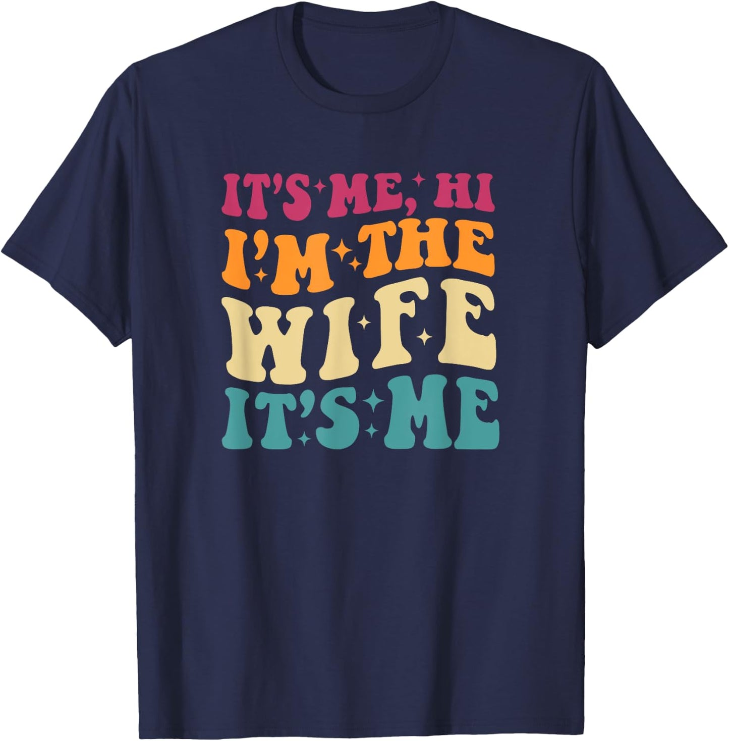 It's Me Hi I'm The Wife It's Me Funny Wife Mother's Day T-Shirt - T-Shirt | Navy