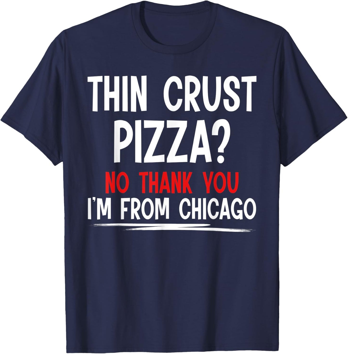 Thin Crust Pizza Quote Meme Funny Sayings I´m From Chicago T-Shirt - T-Shirt | Navy