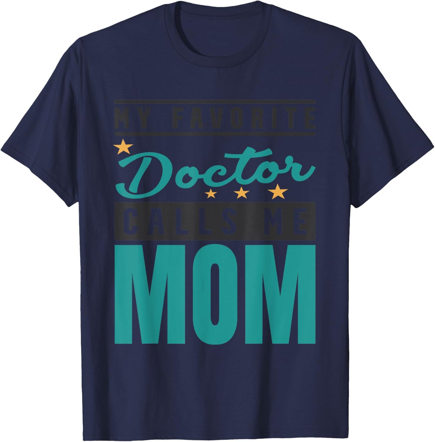 My Favorite Doctor Calls Me Mom, Doctor Mom T-Shirt - T-Shirt | Navy