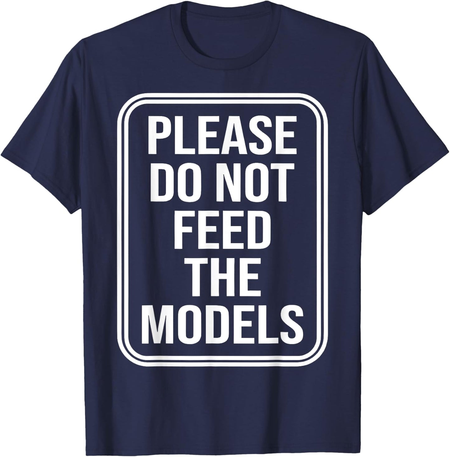 Please Do Not Feed The Models T-Shirt - T-Shirt | Navy