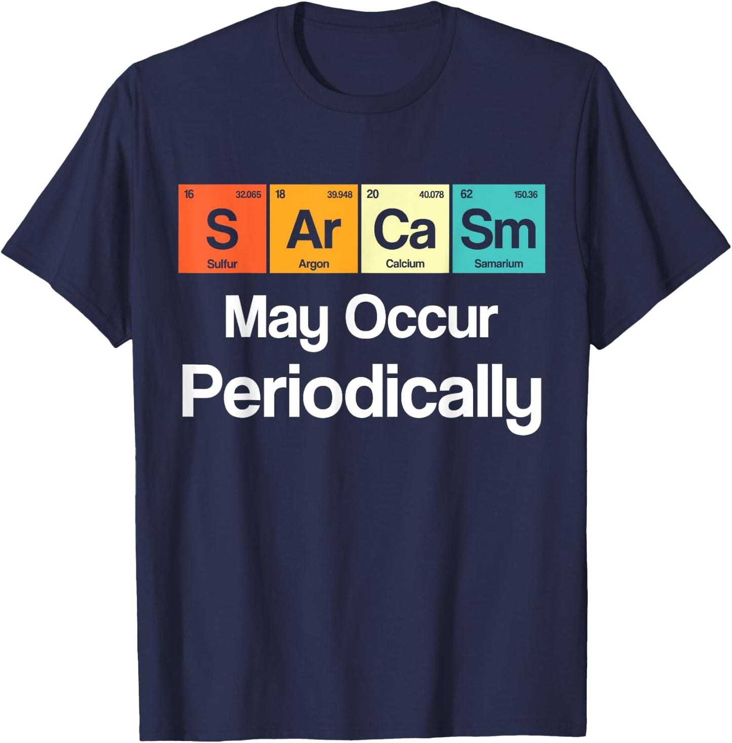 Sarcasm May Occur Periodically Sarcastic Periodic Table T-Shirt - T-Shirt | Navy