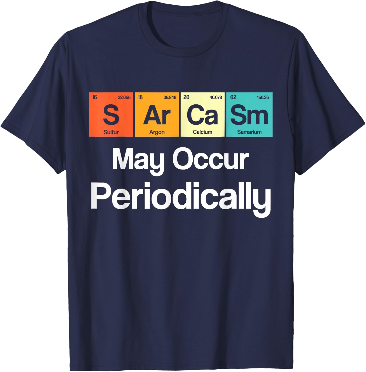 Sarcasm May Occur Periodically Sarcastic Periodic Table T-Shirt - T-Shirt | Navy