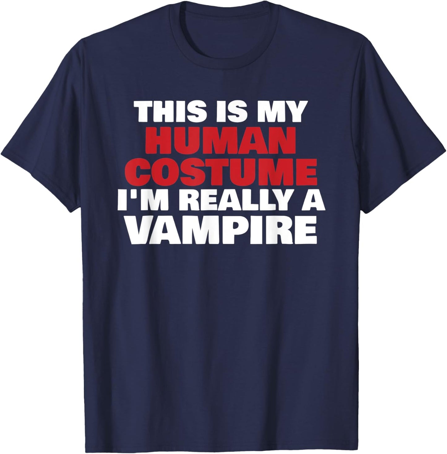 This Is My Human Costume I'm Really A Vampire Halloween T-Shirt - T-Shirt | Navy