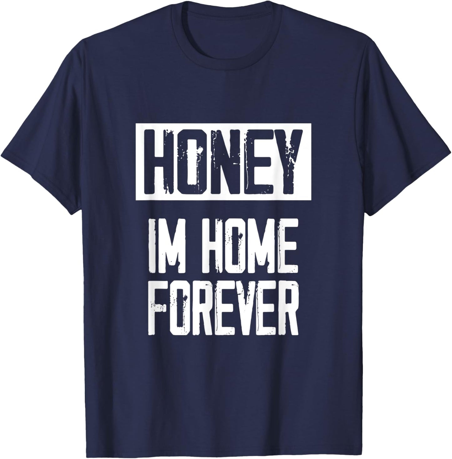 Retired - Honey / Im Home Forever I Funny Retirement Gift T-Shirt - T-Shirt | Navy