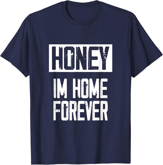 Retired - Honey / Im Home Forever I Funny Retirement Gift T-Shirt - T-Shirt | Navy