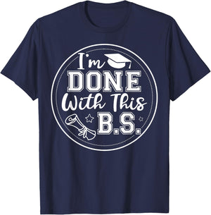 I'm Done With This B.S - College Graduation T-Shirt - T-Shirt | Navy
