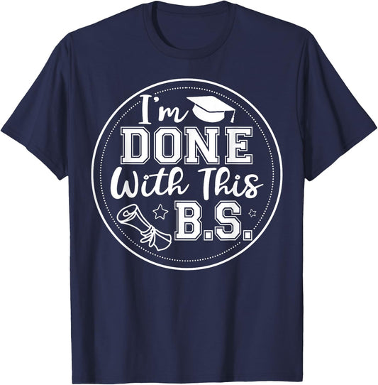 I'm Done With This B.S - College Graduation T-Shirt - T-Shirt | Navy