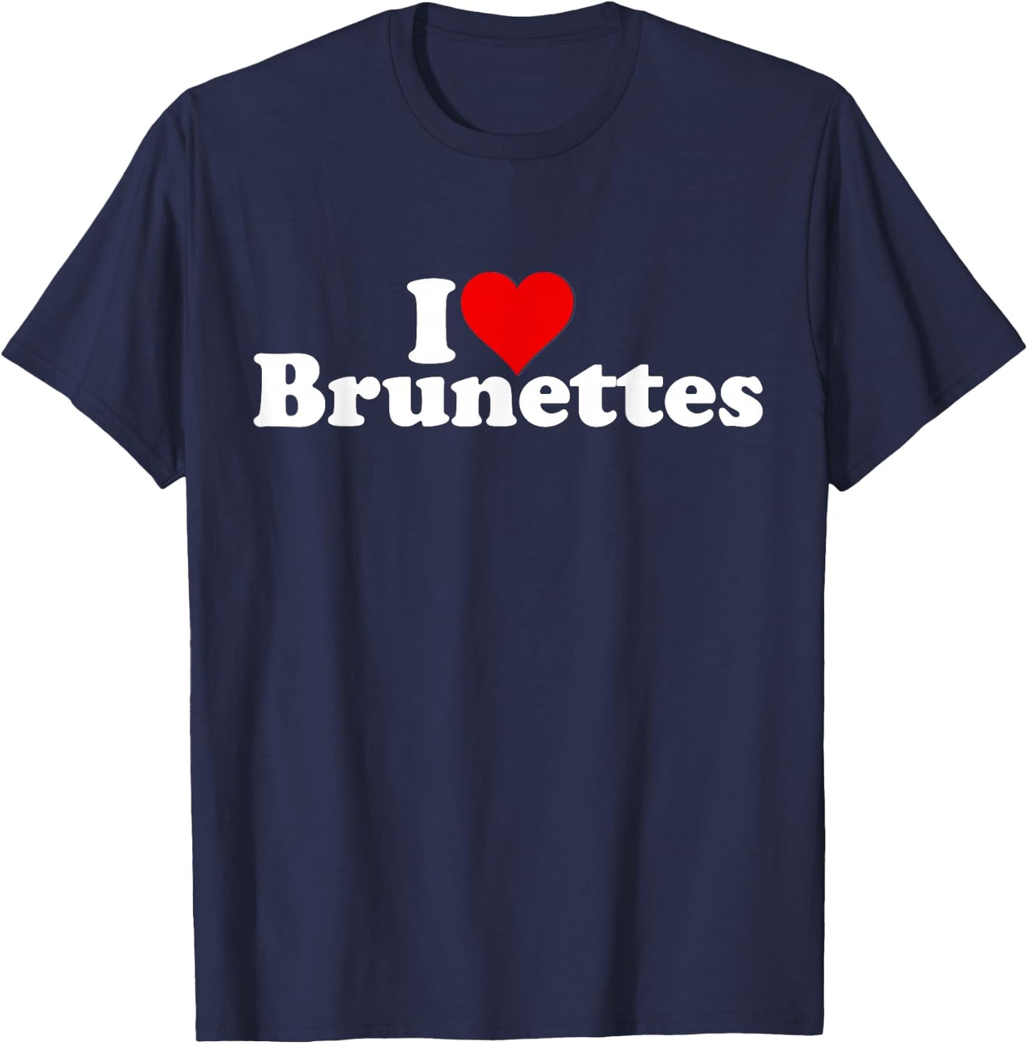 I Love Heart Brunettes Brunette Dark Hair T-Shirt - T-Shirt | Navy