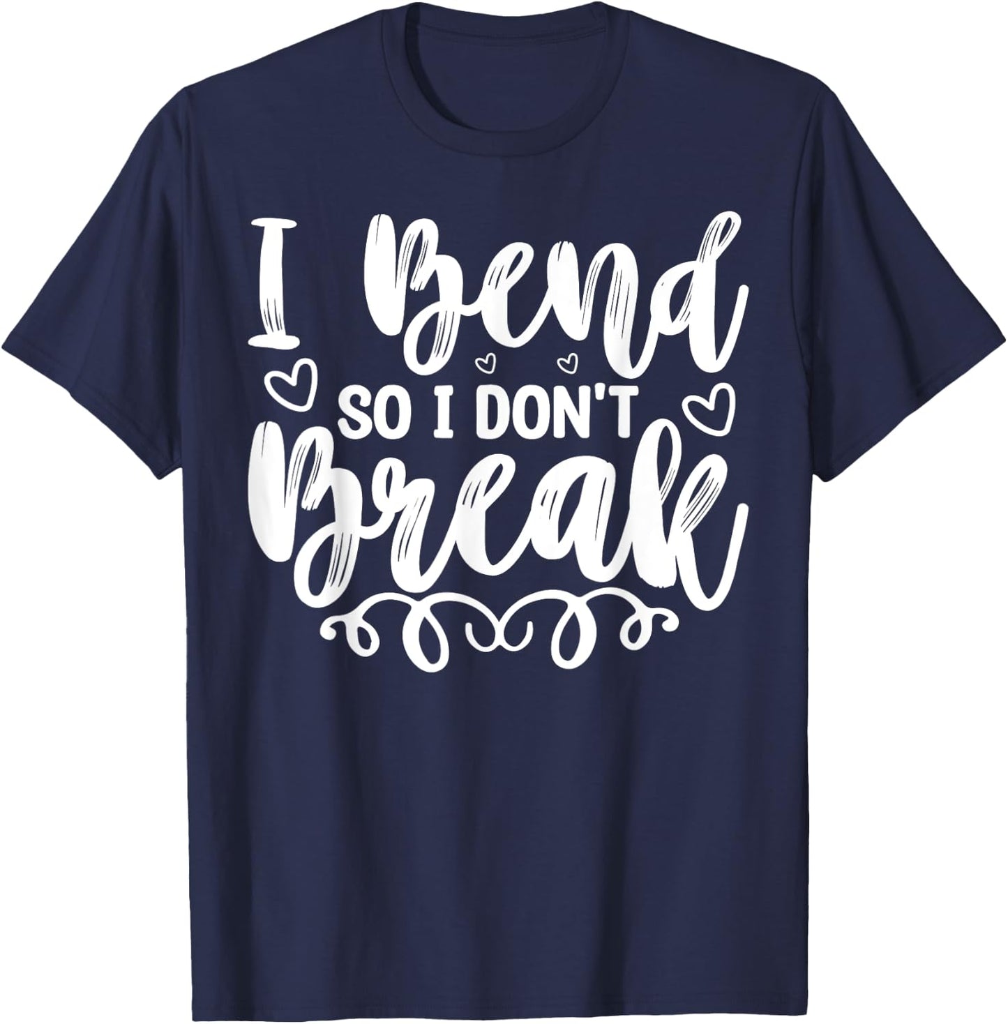 I Bend So I Don't Break Funny Yoga Workout Gym Motivation T-Shirt - T-Shirt | Navy