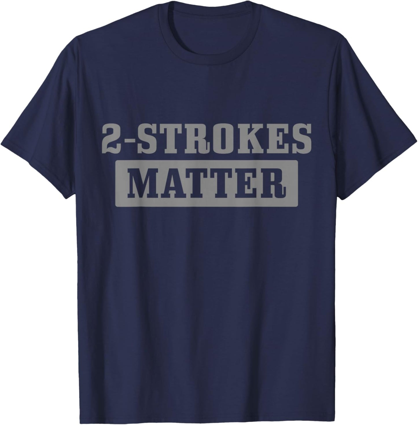 2 Strokes Matter Motorcycle Dirt Bike Racing Motocross Biker T-Shirt - T-Shirt | Navy