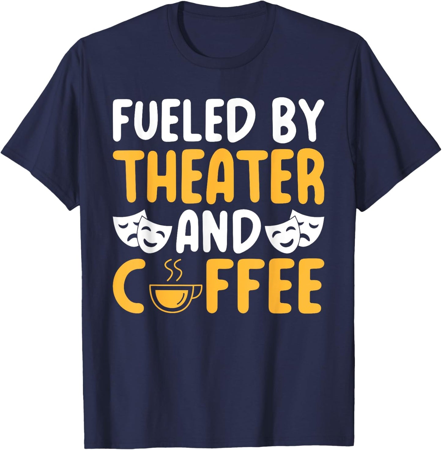 Fueled by Theater and Coffee Lover Theater T-Shirt - T-Shirt | Navy