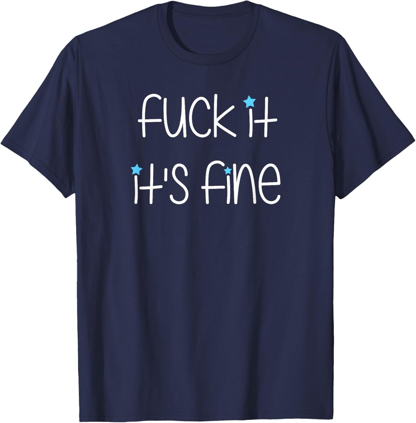 The Biggest Lie Apparel Fuck It It's Fine Black Cotton Blend Modern Short Sleeve Classic Fit for Adults, Small T-Shirt - T-Shirt | Navy